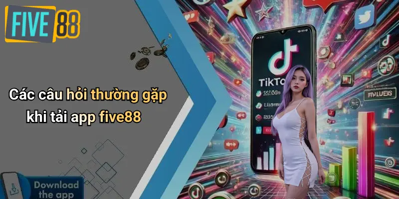 Tải App FIVE88: Link Tải iOS & Android (APK) Mới Nhất 2025 4 Các câu hỏi thường gặp khi tải app five88