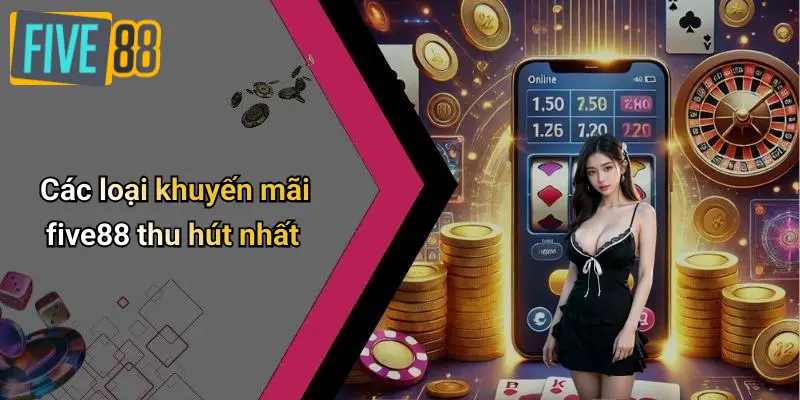 Khuyến Mãi FIVE88 2 Các loại khuyến mãi five88 thu hút nhất