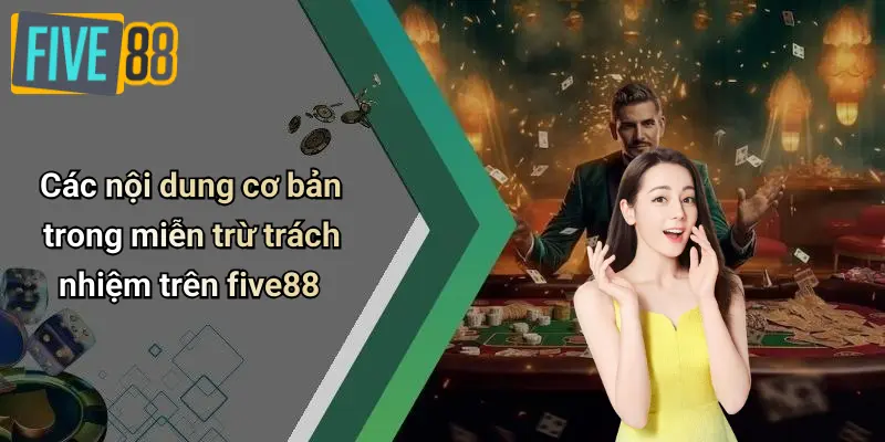 Các nội dung cơ bản trong miễn trừ trách nhiệm trên five88