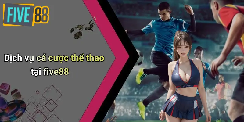 Giới Thiệu FIVE88 2 Dịch vụ cá cược thể thao tại five88