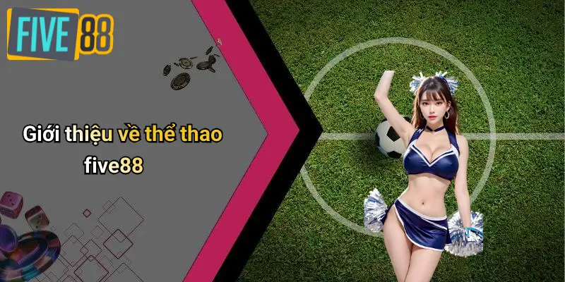 Thể Thao FIVE88 1 Giới thiệu về thể thao five88