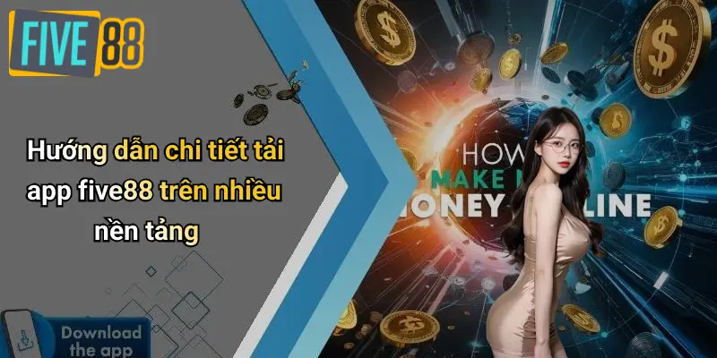 Tải App FIVE88: Link Tải iOS & Android (APK) Mới Nhất 2025 2 Hướng dẫn chi tiết tải app five88 trên nhiều nền tảng