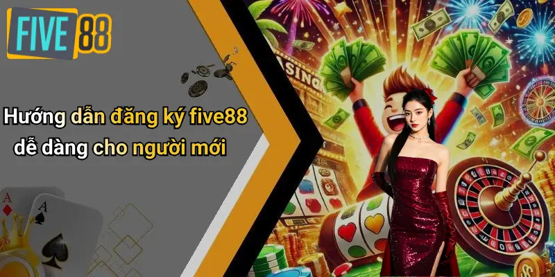 Đăng Ký FIVE88: Hướng Dẫn Tạo Tài Khoản & Nhận Thưởng 1 Hướng dẫn đăng ký five88 dễ dàng cho người mới