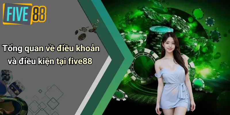 Điều Khoản Và Điều Kiện 1 Tổng quan về điều khoản và điều kiện tại five88