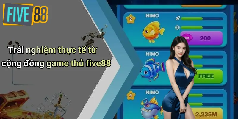 Bắn Cá FIVE88 4 Trải nghiệm thực tế từ cộng đồng game thủ five88
